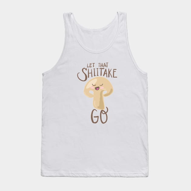 Let That Shiitake Go - Puns, Funny - D3 Designs Tank Top by D3Apparels